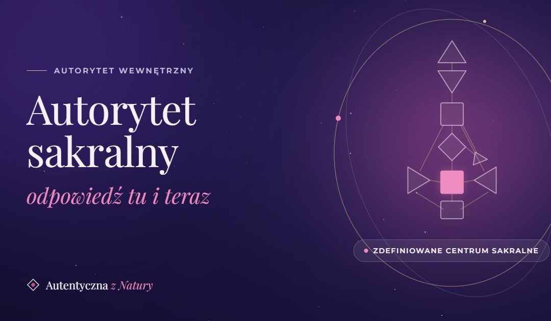Autorytet sakralny w Human Design - odpowiedź tu i teraz (jeśli naprawdę go masz)